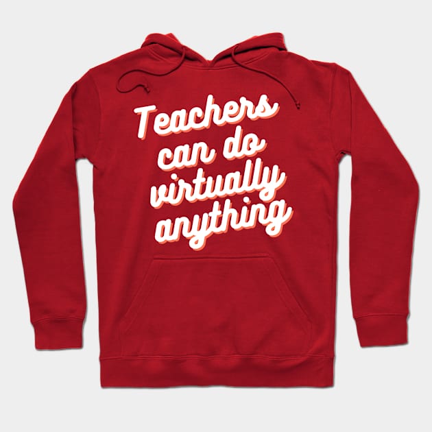 Teachers can do virtually anything text Hoodie by RoserinArt